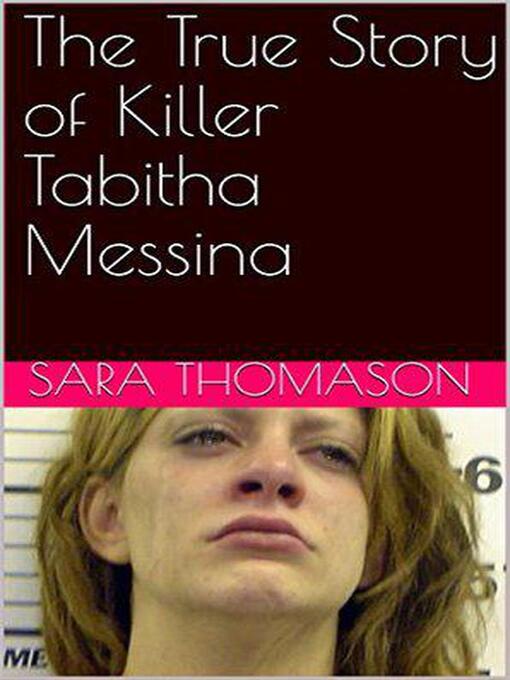 Title details for The True Story of Killer Tabitha Messina by Sara Thomason - Wait list